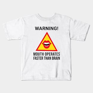 Warning Mouth Operates Faster Than Brain Kids T-Shirt